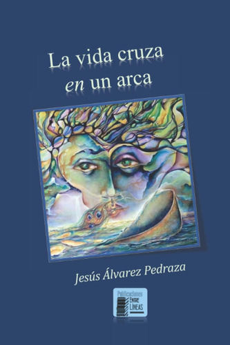 Libro: La Vida Cruza En Un Arca (spanish Edition)