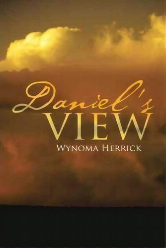 Daniel's View, De Wynoma Herrick. Editorial Iuniverse, Tapa Blanda En Inglés