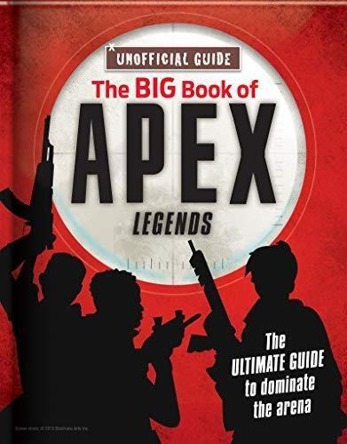 The Big Book Of Apex Legends (unoffical Guide): The Ultimate