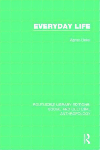 Everyday Life, De Heller, Agnes. Editorial Routledge, Tapa Blanda En Inglés