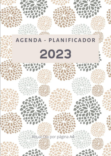 Libro: Agenda Anual 2023 Día Por Página A4: Planificador Dia