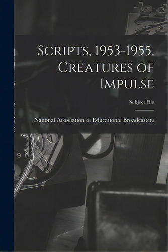 Scripts, 1953-1955, Creatures Of Impulse, De National Association Of Educational B. Editorial Hassell Street Pr, Tapa Blanda En Inglés