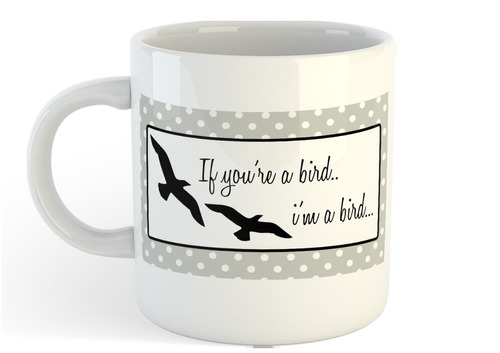 Taza De Ceramica If U're A Brid I'm A Bird Diario De Un
