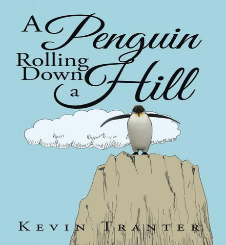 A Penguin Rolling Down A Hill, De Kevin Tranter. Editorial Authorhouse, Tapa Dura En Inglés