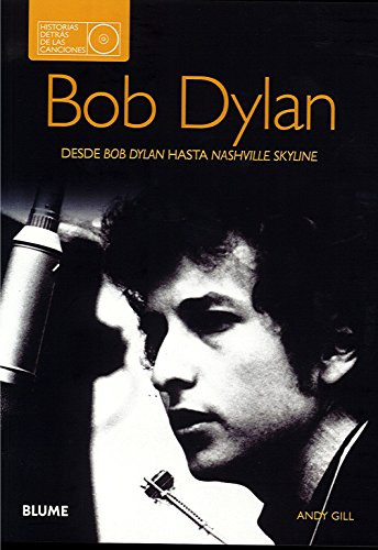 Bob Dylan - Historias Detras De Las Canciones - Gill Andy