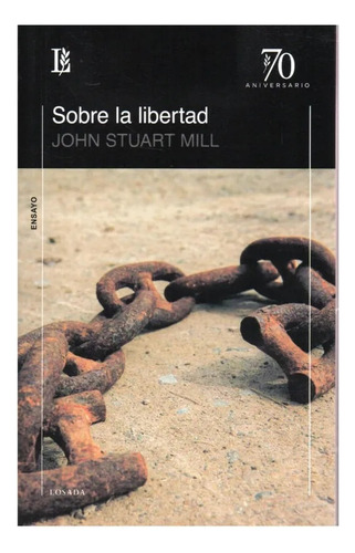 Sobre La Libertad: Ensayo, De Stuart Mill, John. Serie N/a, Vol. Volumen Unico. Editorial Losada, Tapa Blanda, Edición 1 En Español, 2022