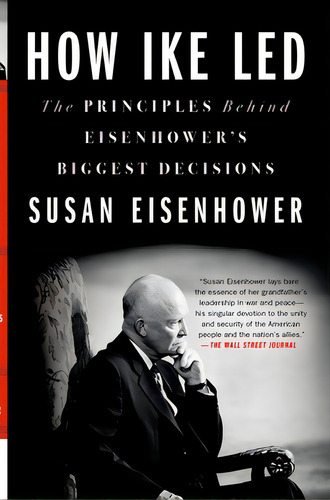 How Ike Led: The Principles Behind Eisenhower's Biggest Decisions, De Eisenhower, Susan. Editorial Griffin, Tapa Blanda En Inglés
