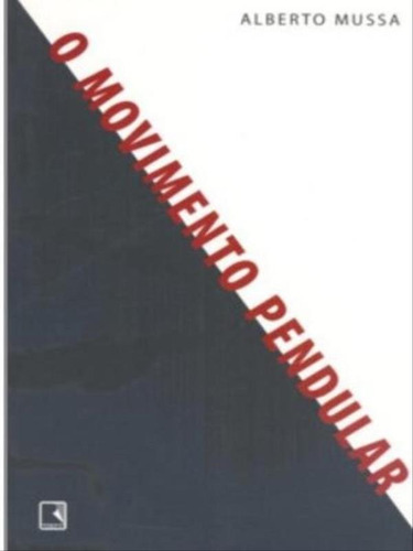 O Movimento Pendular, De Mussa, Alberto. Editora Record, Capa Mole, Edição 1ª Edição - 2006 Em Português