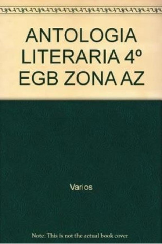 Libro - Antologia Literaria 4 A Z Egb [zona A Z] - Vv. Aa. 