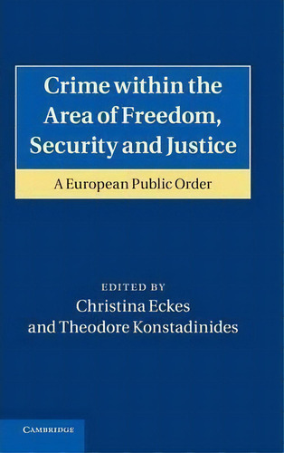 Crime Within The Area Of Freedom, Security And Justice : A European Public Order, De Christina Eckes. Editorial Cambridge University Press, Tapa Dura En Inglés