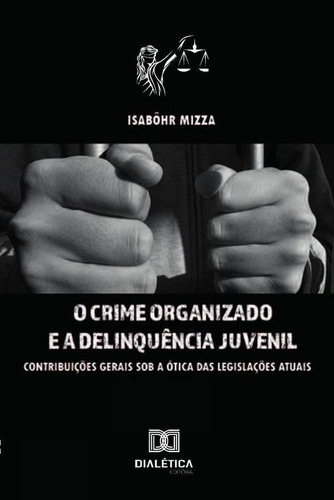 O Crime Organizado E A Delinquência Juvenil, De Isabôhr Mizza. Editorial Dialética, Tapa Blanda En Portugués, 2020