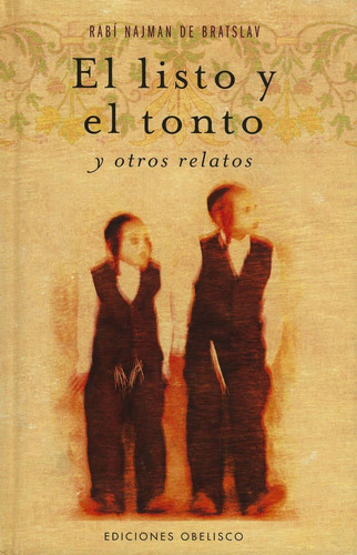 El listo y el tonto y otros relatos, de De Bratslav, Najman. Editorial Ediciones Obelisco, tapa dura en español, 2008