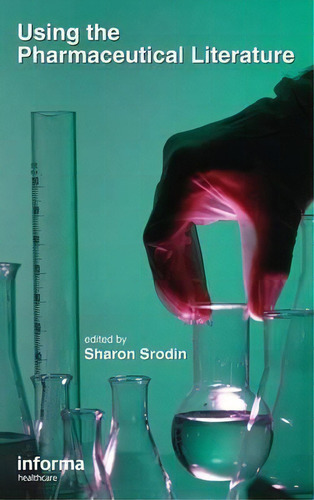 Using The Pharmaceutical Literature, De Sharon Srodin., Vol. 1. Editorial Taylor Francis Inc, Tapa Dura En Inglés