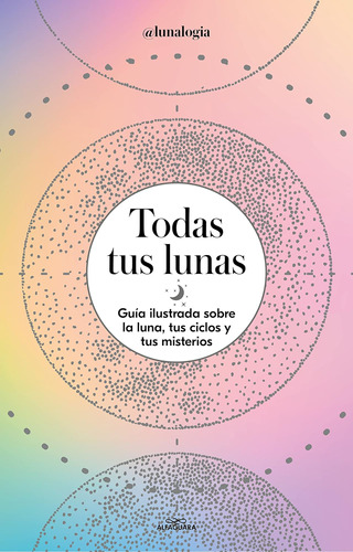 Libro: Todas Tus Lunas: Guía Ilustrada Sobre La Luna, Tus Ci