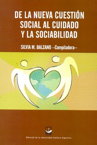 De La Nueva Cuestion Social Al Cuidado Y La Sociabilidad, De Balzano Silvia M. Serie N/a, Vol. Volumen Unico. Editorial Educa, Edición 1 En Español, 2011