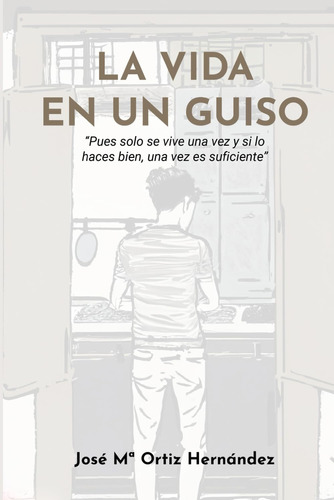 Libro: La Vida En Un Guiso: Pues Solo Se Vive Una Vez Y Silo