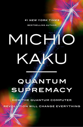 Quantum Supremacy: How The Quantum Computer Revolution Will Change Everything: , De Kaku, Michio., Vol. 1. Editorial Doubleday, Tapa Pasta Dura, Edición 2 En Inglés, 2023