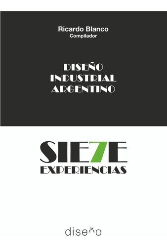 Diseño Industrial Argentino. Siete Experiencias