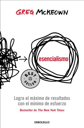 Esencialismo: Logra el máximo de resultados con el mínimo esfuerzo, de Mckeown, Greg. Serie Bestseller, vol. 1.0. Editorial Debolsillo, tapa blanda, edición 0 en español, 2022
