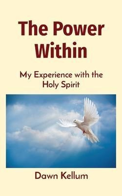 The Power Within : My Experience With The Holy Spirit - D...