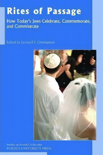 Rites Of Passage: How Today's Jews Celebrate, Commemorate, And Commiserate, De Alan Greenspoon., Vol. 1. Editorial Purdue University Press, Tapa Blanda En Inglés