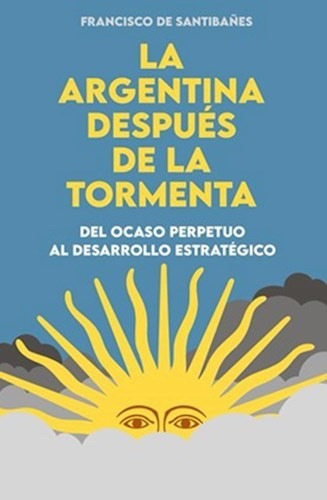 La Argentina Despues De La Tormenta - De Santiba/ez Francis