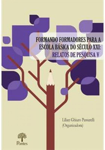 Formando Formadores Para a Escola Básica Do Século XXI: Re, de Lilian Ghiuro Passarelli. Editora PONTES, capa mole em português