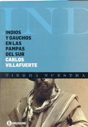 Indios Y Gauchos En Las Pampas Del Sur - Carlos Villafuerte