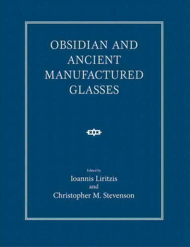 Obsidian And Ancient Manufactured Glasses, De Ioannis Liritzis. Editorial University New Mexico Press, Tapa Dura En Inglés