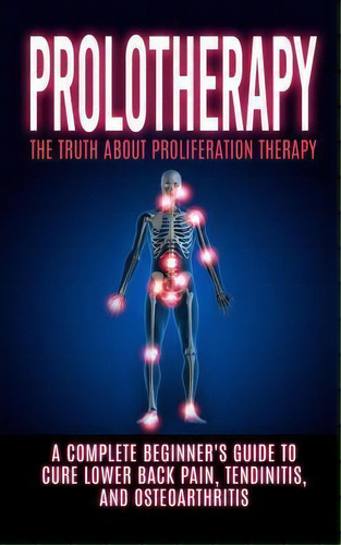Prolotherapy, De Arnold Hendrix. Editorial Createspace Independent Publishing Platform, Tapa Blanda En Inglés