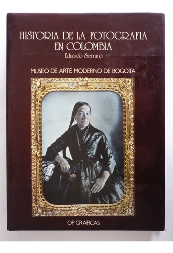 Historia De La Fotografia En Colombia - Eduardo Serrano