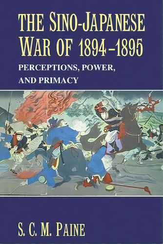 The Sino-japanese War Of 1894-1895, De S. C. M. Paine. Editorial Cambridge University Press, Tapa Blanda En Inglés