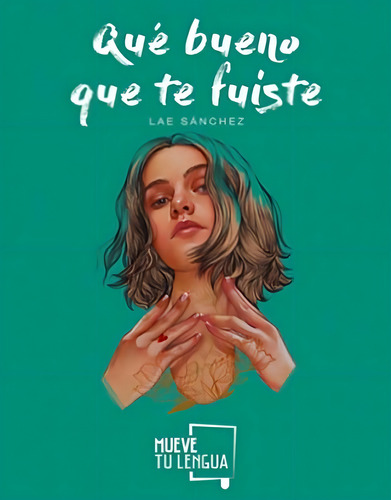 Libro: Qué Bueno Que Te Fuiste. Sanchez, Lae. Muevetulengua