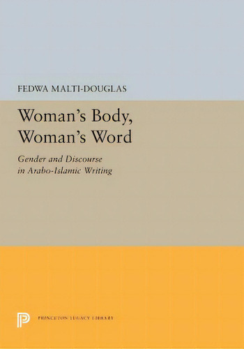 Woman's Body, Woman's Word: Gender And Discourse In Arabo-islamic Writing, De Malti-douglas, Fedwa. Editorial Princeton Univ Pr, Tapa Blanda En Inglés