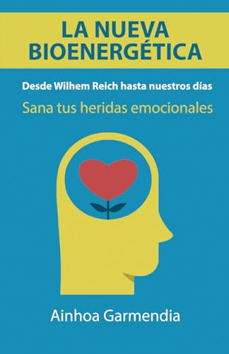 La Nueva Bioenergetica: Desde Wilhelm Reich Hasta Nuestros D