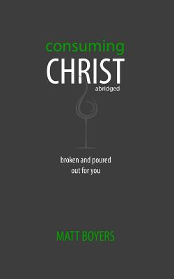 Libro Consuming Christ, Abridged: Broken And Poured Out F...