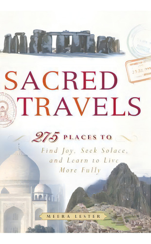 Sacred Travels : 274 Places To Find Joy, Seek Solace, And Learn To Live More Fully, De Meera Lester. Editorial Adams Media Corporation, Tapa Blanda En Inglés, 2011