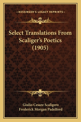 Libro Select Translations From Scaliger's Poetics (1905) ...