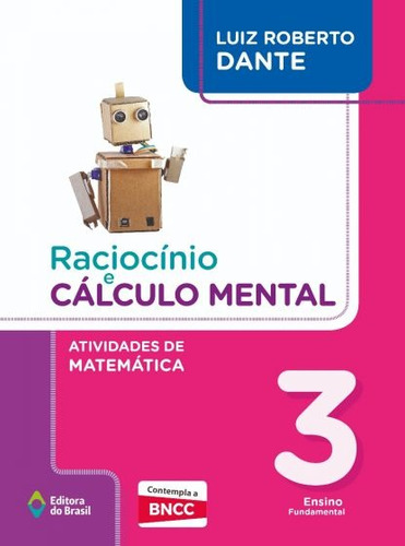 Raciocínio e cálculo mental - Atividades de Matemática - 3º Ano - Ensino fundamental I, de Dante, Luiz Roberto. Raciocínio e cálculo mental Editorial Editora do Brasil, capa mole em português, 2019