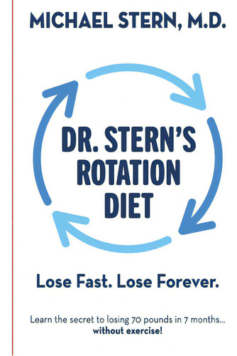 Dr. Stern's Rotation Diet: Lose Fast. Lose Forever., De Stern, Michael., Vol. 1. Editorial Lightning Source Inc, Tapa Blanda En Inglés