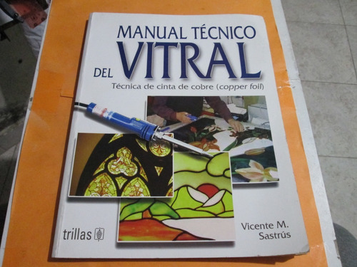 Libro Manual Técnico Del Vitral 1ra Edic. Vicente M. Sastrus