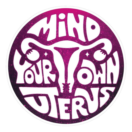 Mind Your Own Uterus - Calcomanía Para Parachoques De Automó