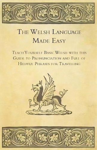 The Welsh Language Made Easy - Teach Yourself Basic Welsh With This Guide To Pronunciation And Fu..., De Anon. Editorial Read Books, Tapa Blanda En Inglés