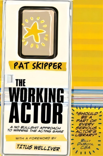 The Working Actor : A No Bullshit Approach To Winning The Acting Game, De Pat Skipper. Editorial Working Actor Media, Tapa Blanda En Inglés