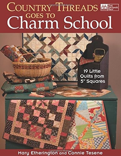 Country Threads Goes To Charm School 19 Little Quilts From 5