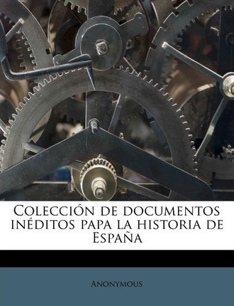 Libro Coleccion De Documentos Ineditos Papa La Historia D...