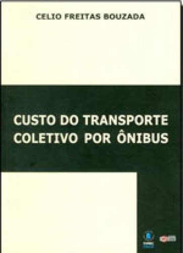 Custo Do Transporte Coletivo Por Ônibus, De Bouzada, Celio. Editora C/ Arte - Bh, Capa Mole, Edição 1ª Edição - 2003 Em Português
