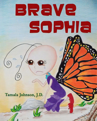 Brave Sophia: A Children's Book About Bravery And Courage, De Johnson J. D., Tamala. Editorial Createspace, Tapa Blanda En Inglés