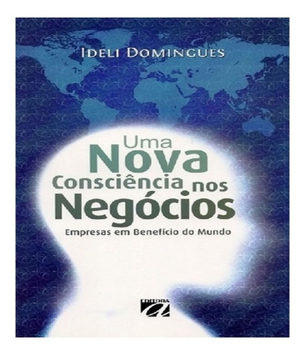 Nova Consciencia Nos Negocios, Uma: Nova Consciencia Nos Negocios, Uma, De Domingues, Ideli. Editora Aquariana, Capa Mole, Edição 1 Em Português