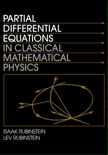 Partial Differential Equations In Classical Mathematical Physics, De Isaak Rubinstein., Vol. 1. Editorial Cambridge University Press, Tapa Blanda En Inglés